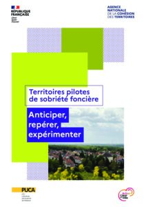 Territoires pilotes de sobriété foncière. Anticiper, repérer, expérimenter. Guide de la démarche